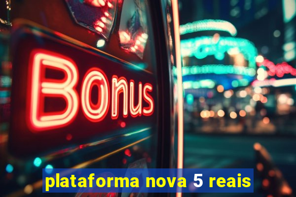 plataforma nova 5 reais